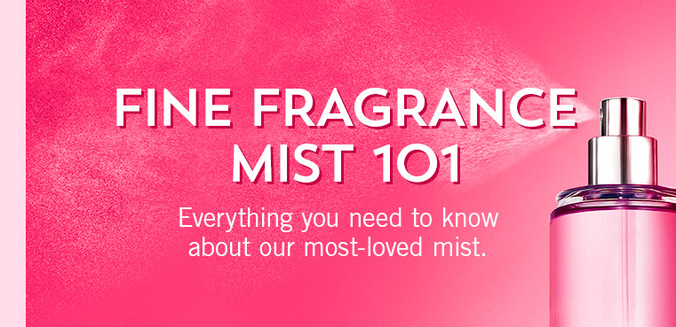 Fine Fragrance Mist 101. Everything you need to know about our most-loved mist.